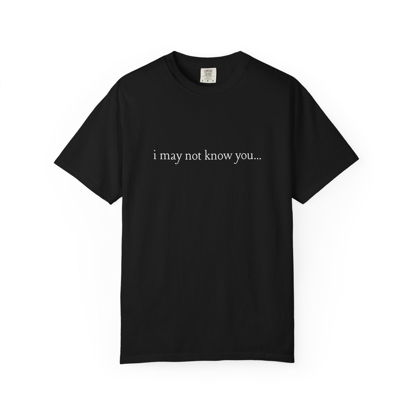 I Love People - i may not know you | T- Shirt