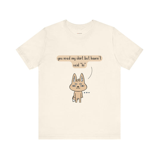 I Love People - You Read My Shirt but Haven't Said Hi |  T-Shirt