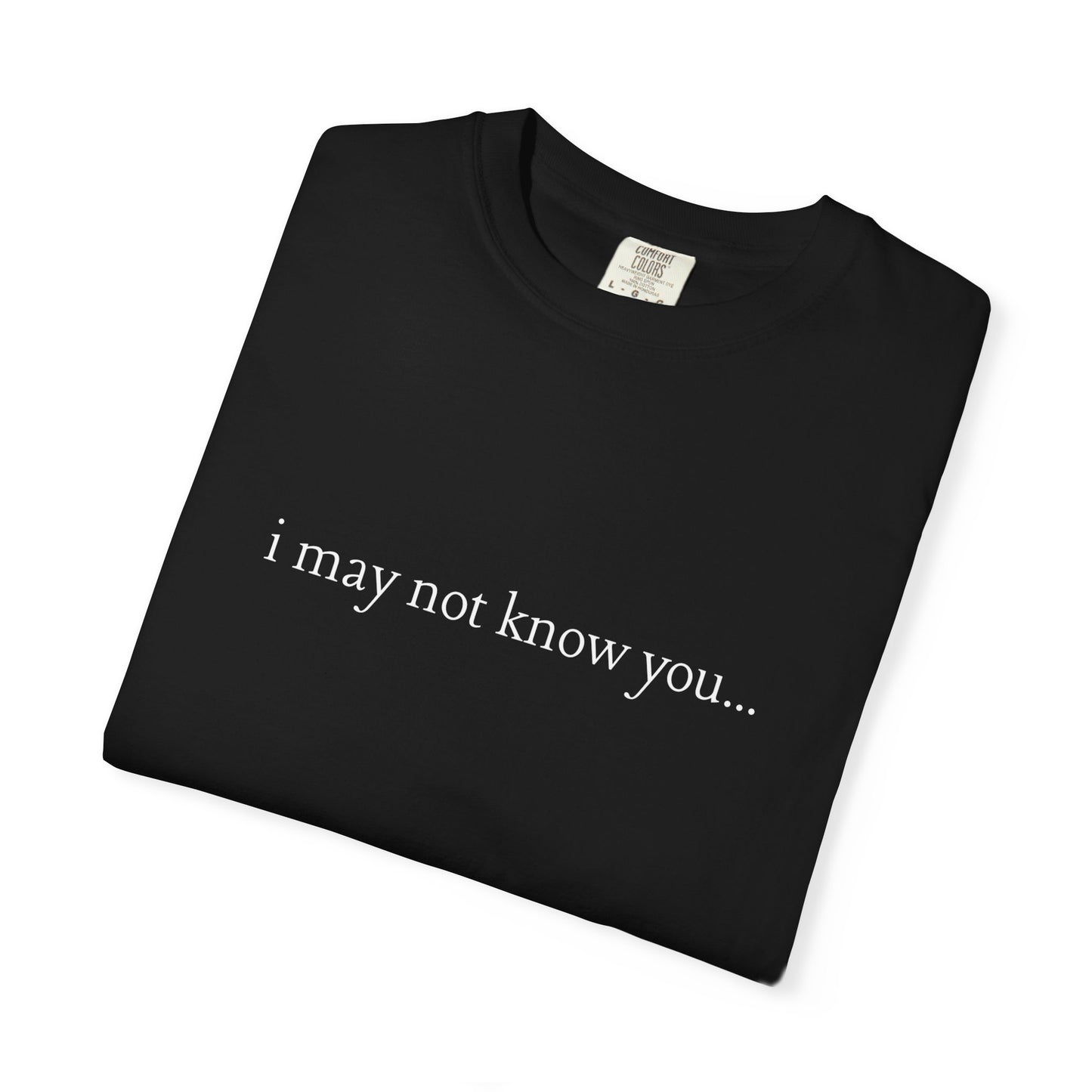 I Love People - i may not know you | T- Shirt